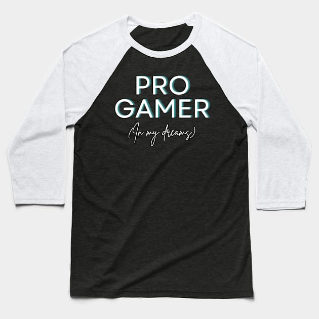 Pro Gamer (In My Dreams) Baseball T-Shirt by BlueMagpie_Art